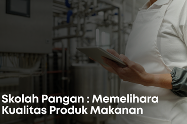 Skolah Pangan : Memelihara Kualitas Produk Makanan