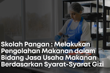Skolah pangan : Melakukan Pengelohan Makanan pengelohan makanan dalam Bidang Jasa Usaha Makanan Berdasarkan Syarat - Syarata Gizi